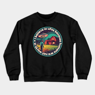 I belive in ufos because humans are not worth it Crewneck Sweatshirt